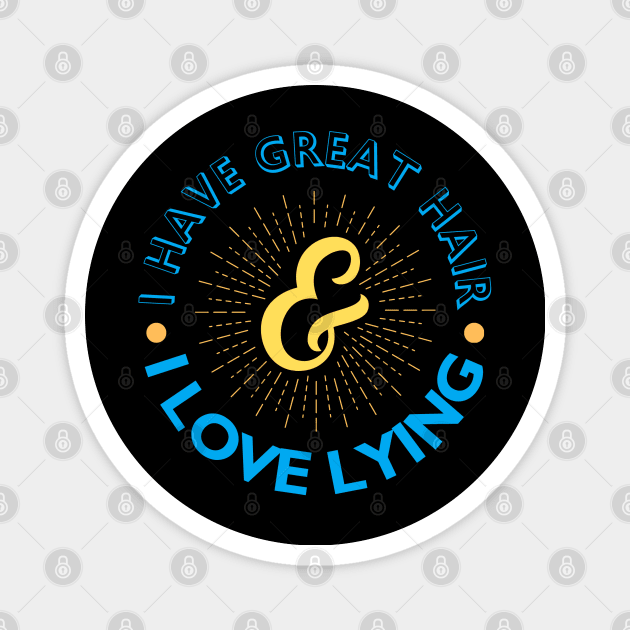 I have great hair & I love lying Magnet by CursedContent